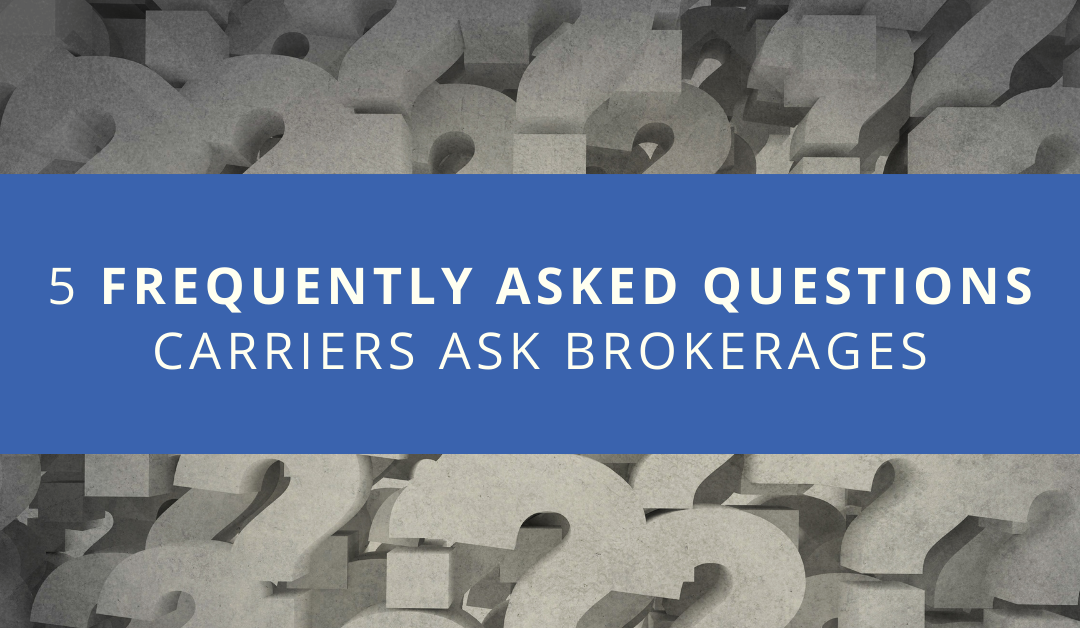 5 Frequently Asked Questions Carriers Ask Brokerages